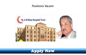 Jobs in Dr AQ Khan Trust Hospital Lahore 2020 Apply Now