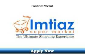 Jobs in Imtiaz Super Market Islamabad 2020 Apply Now