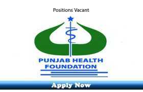 Jobs in Punjab Health Foundation 2020 Apply Now